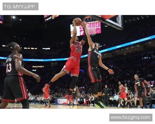 热火与公牛激战即将开启篮球盛宴精彩对决不容错过